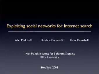 Exploiting social networks for Internet search Alan Mislove  Krishna Gummadi  Peter
