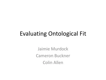 Evaluating Ontological Fit  Jaimie Murdock  Cameron Buckner  Colin Allen  The Representation