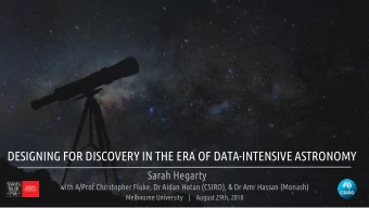 DESIGNING FOR DISCOVERY IN THE ERA OF DATA-INTENSIVE ASTRONOMY  Sarah Hegarty  with A/Prof