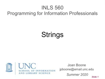 Strings  Joan Boone jpboone@email.unc.edu  Summer 2020  Slide 1  Topics  Part 1  Basic string