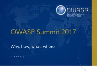 OWASP Summit 2017 Why, how, what, where   (v0.9, Jan 2017)  Close your eyes  Imagine a place