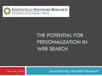 THE POTENTIAL FOR  PERSONALIZATION IN  WEB SEARCH  Susan Dumais, Microsoft Research  Sept 30, 2016