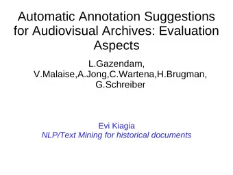 Automatic Annotation Suggestions  for Audiovisual Archives: Evaluation  Aspects  L.Gazendam,