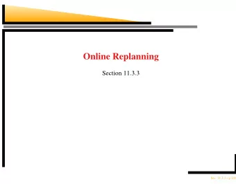 Online Replanning  Section 11.3.3  Sec. 11.3.3  p.1/18  Outline  Contingency planning vs.