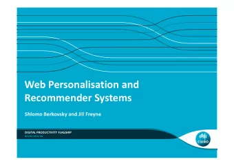 Web Personalisation and  Recommender Systems  Shlomo Berkovsky and Jill Freyne  DIGITAL