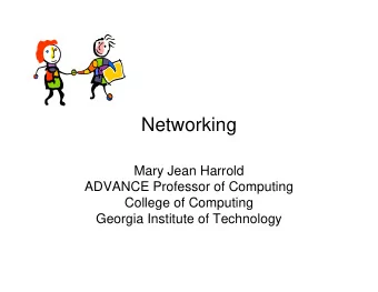 Networking  Mary Jean Harrold  ADVANCE Professor of Computing  College of Computing  Georgia