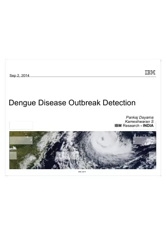 Dengue Disease Outbreak Detection  Pankaj Dayama  Kameshwaran S IBM Research - INDIA  MIE 2014