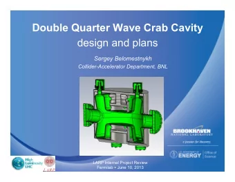 Double Quarter Wave Crab Cavity design and plans  Sergey Belomestnykh  Collider-Accelerator