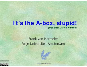 I ts the A-box, stupid!  (free after Carvill/ Clinton)  Frank van Harmelen  Vrije Universiteit