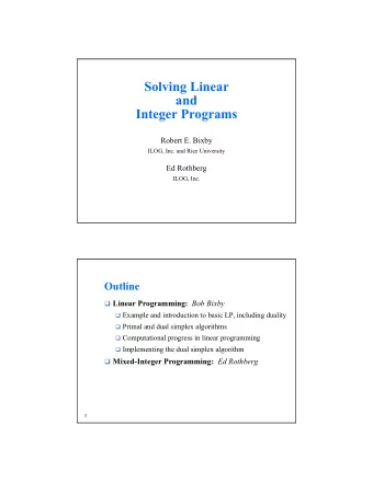Solving Linear  and  Integer Programs  Robert E. Bixby  ILOG, Inc. and Rice University  Ed Rothberg