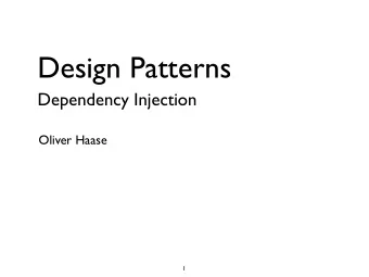 Design Patterns  Dependency Injection  Oliver Haase  1  Motivation  A simple, motivating example