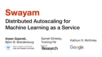 Swayam  Distributed Autoscaling for  Machine Learning as a Service Sameh Elnikety,  Arpan Gujarati,