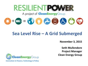 Sea Level Rise  A Grid Submerged  November 3, 2015  Seth Mullendore  Project Manager  Clean