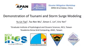 Demonstration of Tsunami and Storm Surge Modeling Yu-Lin Tsai 1 , Tso-Ren Wu 1 , Simon C. Lin 2 ,