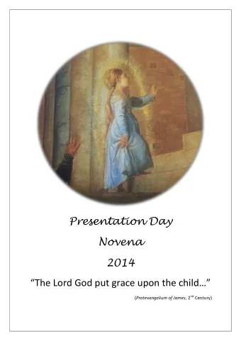 Presentation Day  Novena  2014 The Lord God put grace upon the child ( Protevangelium of