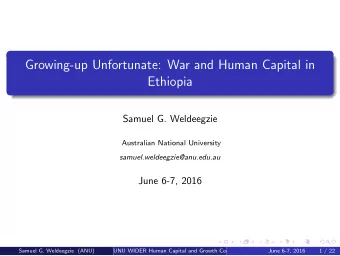 Growing-up Unfortunate: War and Human Capital in  Ethiopia  Samuel G. Weldeegzie  Australian