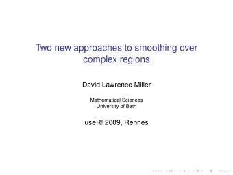 Two new approaches to smoothing over  complex regions  David Lawrence Miller  Mathematical Sciences