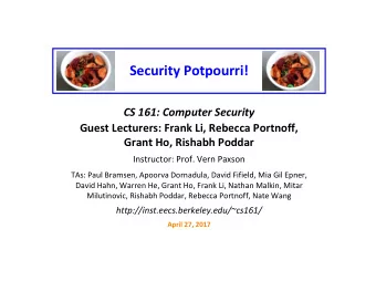 Security Potpourri!  CS 161: Computer Security  Guest Lecturers: Frank Li, Rebecca Portnoff,  Grant