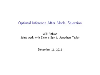 Optimal Inference After Model Selection  Will Fithian  Joint work with Dennis Sun &amp; Jonathan
