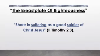 The Breastplate Of Righteousness  Share in suffering as a good soldier of Christ Jesus