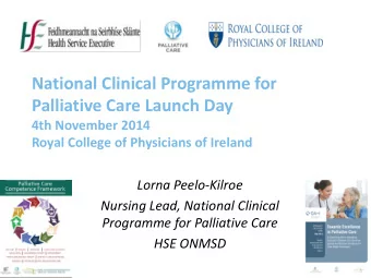 National Clinical Programme for  Palliative Care Launch Day  4th November 2014  Royal College of