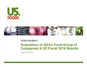 Acquisition of SGAs Food Group of  Companies &amp; Q2 Fiscal 2018 Results  July 30, 2018