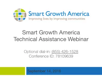 Smart Growth America  Technical Assistance Webinar  Optional dial-in: (855) 426-1528