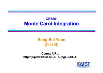 Monte Carol Integration  Sung-Eui Yoon (  ) (  )  C  Course URL:  URL