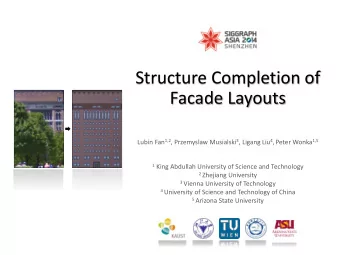 Structure Completion of  Facade Layouts Lubin Fan 1,2 , Przemyslaw Musialski 3 , Ligang Liu 4 ,