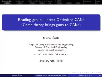 Reading group: Latent Optimized GANs  (Game theory brings guns to GANs)  Michal   Sustr  Dept. of