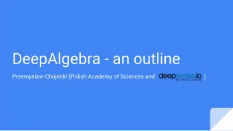 DeepAlgebra - an outline  Przemyslaw Chojecki (Polish Academy of Sciences and