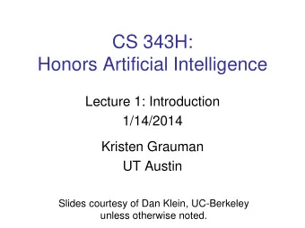 CS 343H:  Honors Artificial Intelligence  Lecture 1: Introduction  1/14/2014  Kristen Grauman  UT
