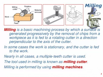 Milling Milling is a basic machining process by which a surface is  generated progressively by the