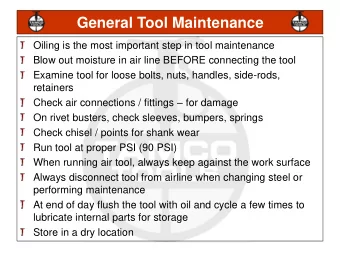 General Tool Maintenance  Oiling is the most important step in tool maintenance  Blow out moisture