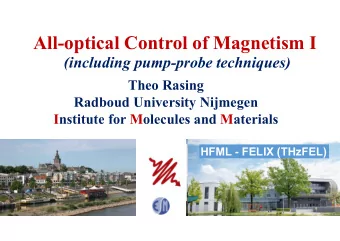 All-optical Control of Magnetism I  (including pump-probe techniques)  Theo Rasing  Radboud