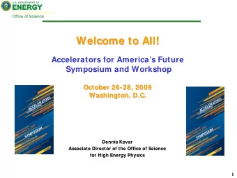 Welcome to All!  Welcome to All!  Accelerators for Americas Future  Symposium and Workshop