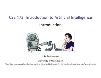 CSE 473: Introduction to Artificial Intelligence  Introduction  Luke Zettlemoyer  University of