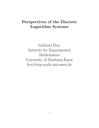Perspectives of the Discrete  Logarithm Systems  Gerhard Frey  Institute for Experimental