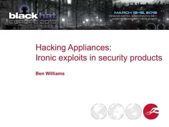 Hacking Appliances: Ironic exploits in security products Ben Williams  9:22 AM  Proposition