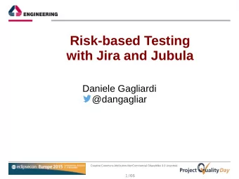 Risk-based Testing  with Jira and Jubula  Daniele Gagliardi  @dangagliar  Creative Commons