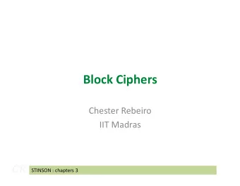 Block Ciphers  Chester Rebeiro  IIT Madras  CR  STINSON : chapters 3  Block Cipher K D K E