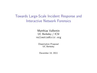 Towards Large-Scale Incident Response and  Interactive Network Forensics  Matthias Vallentin  UC