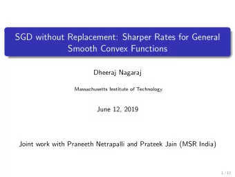 SGD without Replacement: Sharper Rates for General  Smooth Convex Functions  Dheeraj Nagaraj