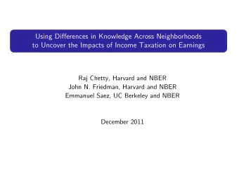 to Uncover the Impacts of Income Taxation on Earnings  Raj Chetty, Harvard and NBER  John N.