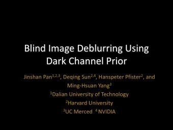 Blind Image Deblurring Using  Dark Channel Prior Jinshan Pan 1,2,3 , Deqing Sun 2,4 , Hanspeter