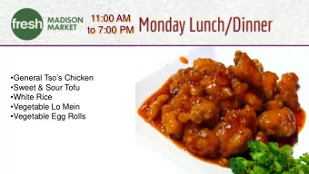 11:00 AM  to 7:00 PM  Served 11 am - 8 pm  General Tsos Chicken  Sweet &amp; Sour Tofu