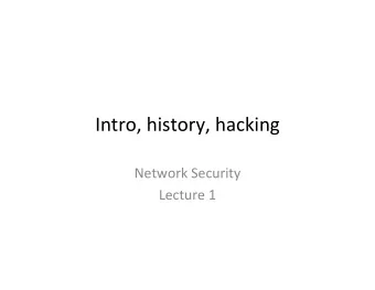 Intro, history, hacking  Network Security  Lecture 1  Welcome to Network Security  Should be able
