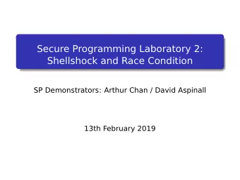 Secure Programming Laboratory 2:  Shellshock and Race Condition  SP Demonstrators: Arthur Chan /
