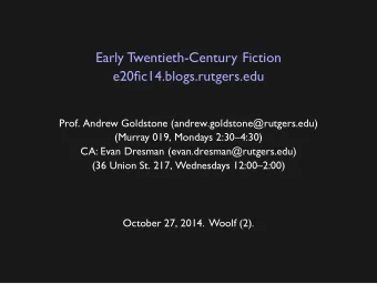 Early Twentieth-Century Fiction  e20fic14.blogs.rutgers.edu  Prof. Andrew Goldstone