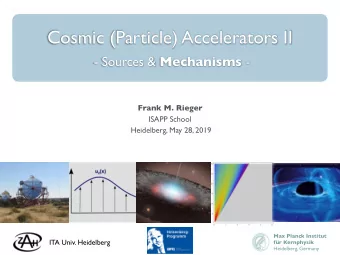 Cosmic (Particle) Accelerators II - Sources &amp; Mechanisms -  Frank M. Rieger  ISAPP School